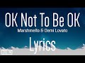 Marshmello &amp; Demi Lovato - OK Not To Be OK (Lyrics)