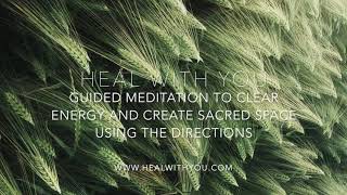 Guided Meditation To Clear Your Energy & Create Sacred Space With The Cardinal Directions