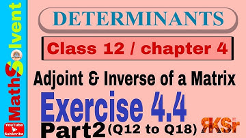 Ex 4.4 class 12 maths Determinants Chapter 4 part 2 | Adjoint and Inverse of a Matrix | By RK Sir