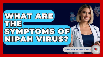 What Are The Symptoms Of Nipah Virus? - First Response Medicine