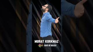 Murat Korkmaz - Beni Mi Buldu