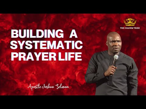Do This Everyday To Build A Systematic Prayer Life :: Apostle Joshua Selman