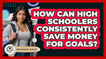 How Can High Schoolers Consistently Save Money For Goals? - High School Toolkit