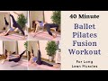 40 MIN BALLET PILATES FUSION | Full Body At Home Workout for Lean Muscles