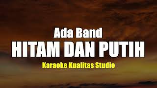 HITAM DAN PUTIH - ADA BAND KARAOKE VIDEO NO VOCAL MINUS ONE KUALITAS STUDIO