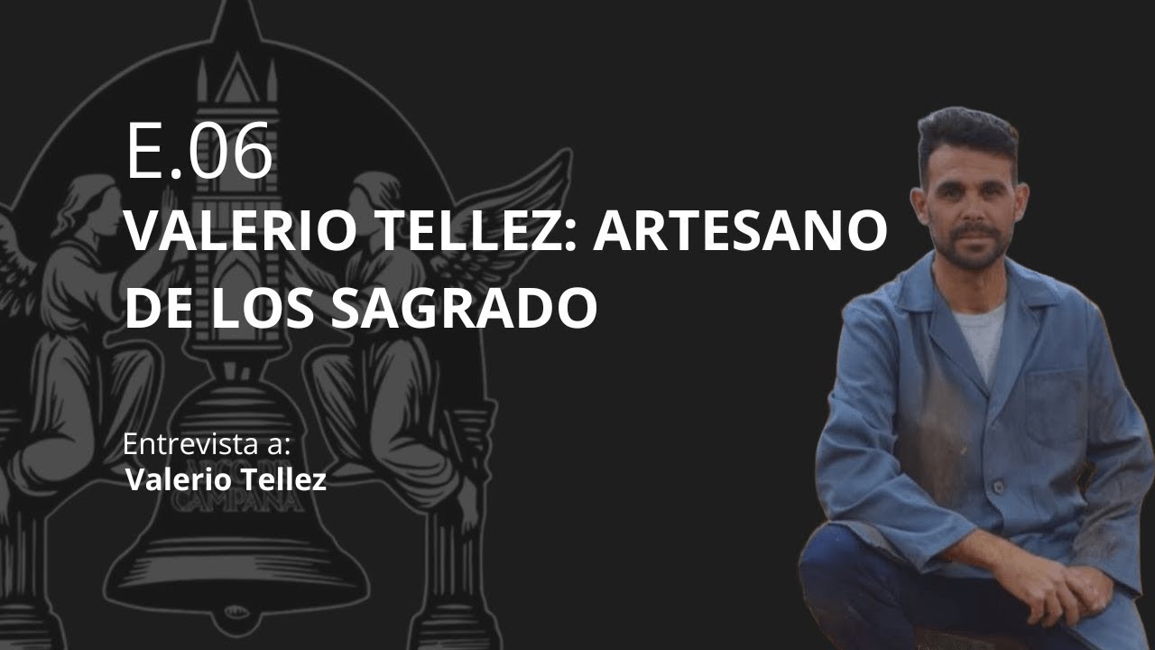 Arte Sacro E.06 I Valerio Téllez: Artesano de lo Sagrado