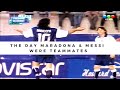 The day maradona  messi were teammates for the same team