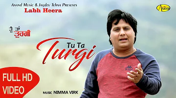 Tu Ta Turgi - ( तू तू तुरगी ) // Labh Heera Song // Latest punjabi Song 2018 // Love Song 2018