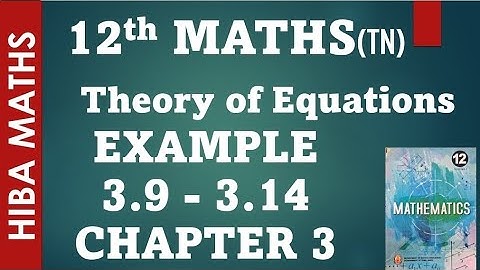 12th maths chapter 3 example 3.9-3.14 theory of equations tn syllabus hiba maths