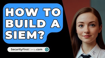 How To Build A SIEM? - SecurityFirstCorp.com