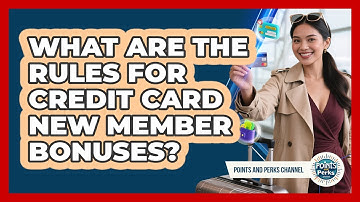 What Are The Rules For Credit Card New Member Bonuses? - Points and Perks Channel