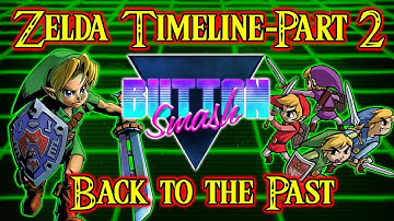 The Legend of Zelda Timeline Part 2: Back to the Past - Button Smash (Reupload)