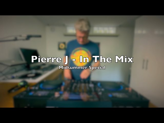 Pierre J In The Mix - Midsummer Special class=