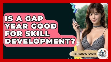 Is A Gap Year Good For Skill Development? - High School Toolkit