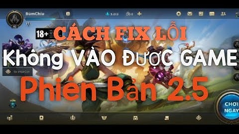CÁCH SỬA LỖI PHIÊN BẢN 2.5 KHÔNG VÀO ĐƯỢC GAME TỐC CHIẾN