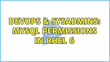 DevOps & SysAdmins: MySQL permissions in RHEL 6