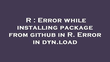 R : Error while installing package from github in R. Error in dyn.load