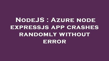 NodeJS : Azure node expressjs app crashes randomly without error