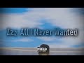 Zzz. - All I Never Wanted [slowed + reverb]