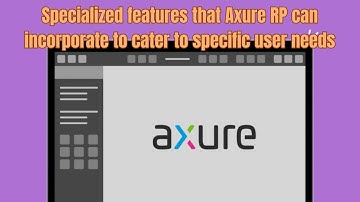 Specialized features that Axure RP can incorporate