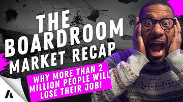 Boardroom Market Recap:WHY MORE THAN 2 MILLION PEOPLE WILL LOSE THEIR JOB!