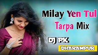 Milay Yen Tul Tarpa Mix DJ PK DHARAMPUR 🎧