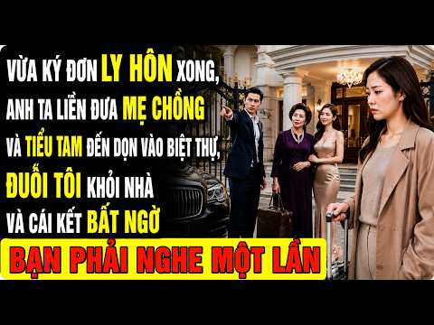 Ký Đơn Ly Hôn Xong, Ah Ta Liền Đưa Mẹ Và Tiểu Tam Dọn Vào Biệt Thự, Đuổi Tôi Khỏi Nhà Và Cái Kết