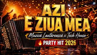 AZI E ZIUA MEA 🎉 | Muzică Lăutărească × Tech House | 🔥 PARTY HIT 2026