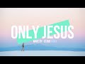 Only Jesus (feat. Kirby Kaple, Chandler Moore & DOE) | Housefires(LYRICS)