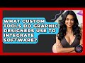 What Custom Tools Do Graphic Designers Use To Integrate Software? - Graphic Design Nerd