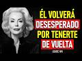💖 Cuando DESAPARECES así... su Ego SE DERRUMBA y regresa DESESPERADO por ti | Louise Hay