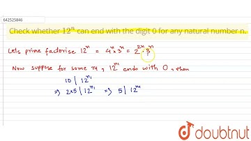 Check whether 12^n can end with the digit 0 for any natural number n. | 10 | X Boards | Maths | ...