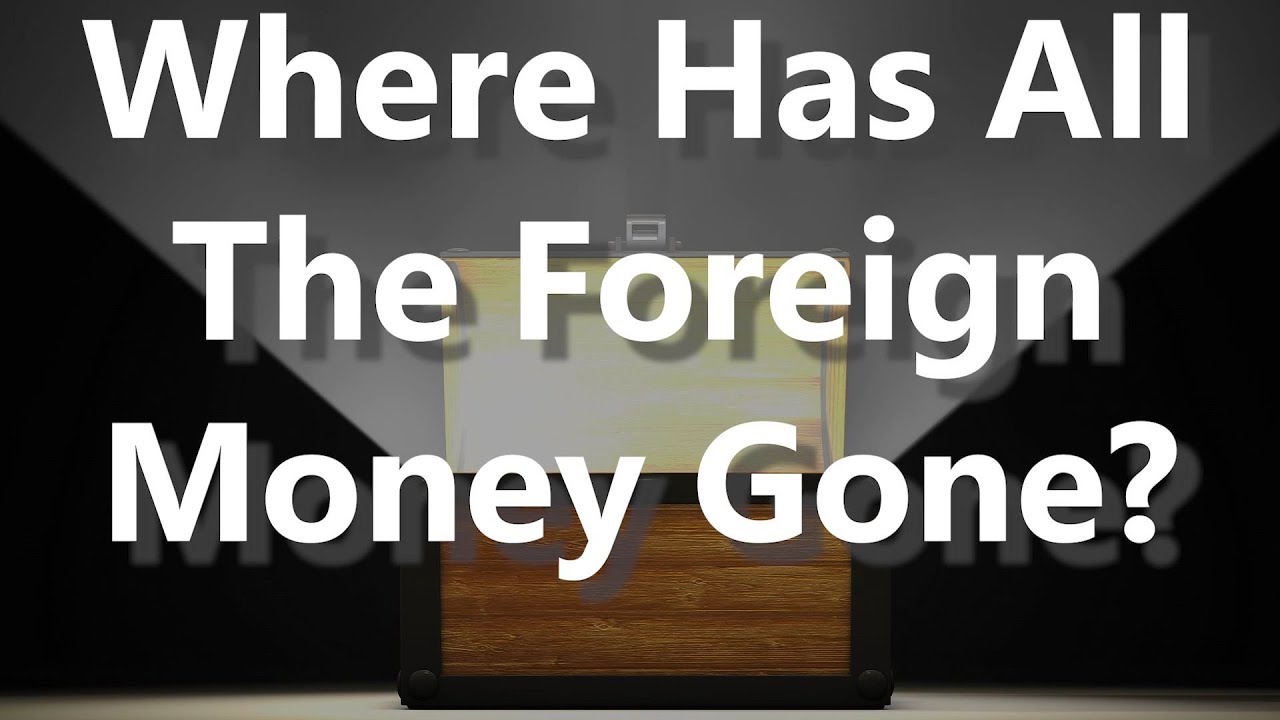 Where Has All The Foreign Money Gone? YouTube