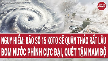 Bản tin trưa 26/11: Nguy hiểm: Bão số 15 Koto quần thảo rất lâu, "bom nước" phình to vươn tận Nam Bộ