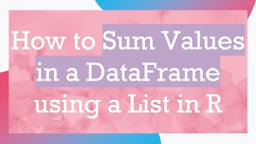 How to Sum Values in a DataFrame using a List in R