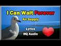 I Can Wait Forever (Lyrics) - Air Supply (HQ audio) 