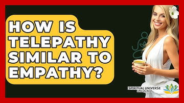 How Is Telepathy Similar To Empathy? - Spiritual Universe Unlocked