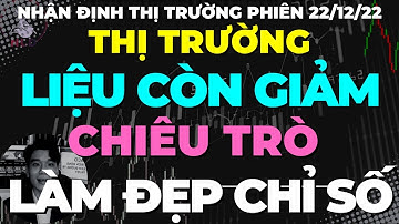 Chứng khoán hôm nay : Nhận định thị trường chứng khoán hàng ngày 22/12/2022 | chiêu trò khối ngoại?