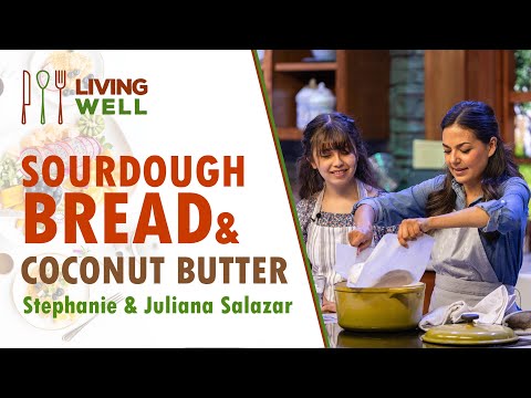 Sourdough Bread & Vegan Coconut Butter - Stephanie & Juliana Salazar || Living Well