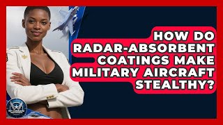 How Do Radar-absorbent Coatings Make Military Aircraft Stealthy? - Sky Command Brotherhood