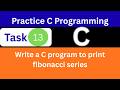 C Program to Print Fibonacci Series | C Programming |Practice C Program |
