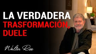 La verdadera trasformación, duele  Walter Riso