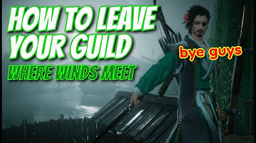 Where Winds Meet: How to leave your guild