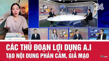 Các thủ đoạn lợi dụng A.I tạo nội dung phản cảm, giả mạo | VTV24