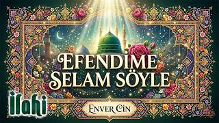 İlahi - Efendime Selam Söyle Ilahisi / Enver Cin / En Güzel Hareketli Ilahiler Dinleyin
