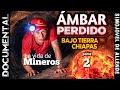 ⛏️Así es la vida de los Mineros DOCUMENTAL ÁMBAR CHIAPAS | PARTE 2 / 6
