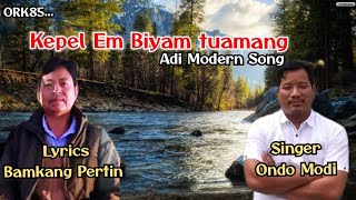 Kepel Em Biyam Tuamang || Ondo Modi || Lyrics-Bamkang Pertin || New Adi Modern Song |Adi song