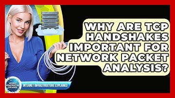 Why Are TCP Handshakes Important For Network Packet Analysis? - Internet Infrastructure Explained