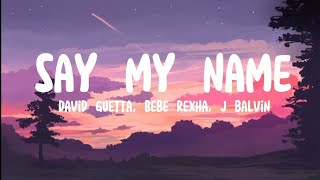 David Guetta, Bebe Rexha, J Balvin - Say My Name (lyrics)