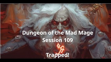 Dungeon of the Mad Mage - Session 109, Trapped
